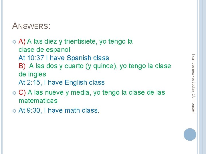 ANSWERS: A) A las diez y trientisiete, yo tengo la clase de espanol At