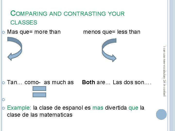 COMPARING AND CONTRASTING YOUR CLASSES Mas que= more than menos que= less than Tan…