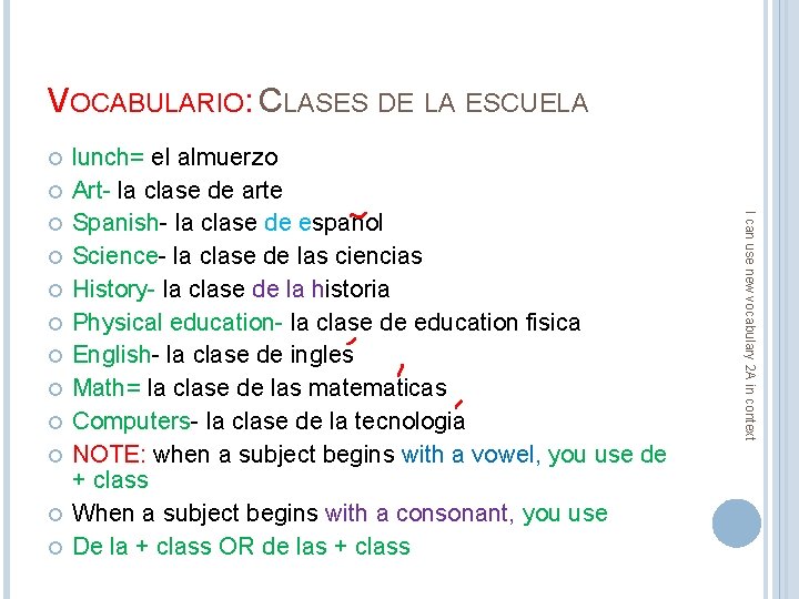 VOCABULARIO: CLASES DE LA ESCUELA I can use new vocabulary 2 A in context