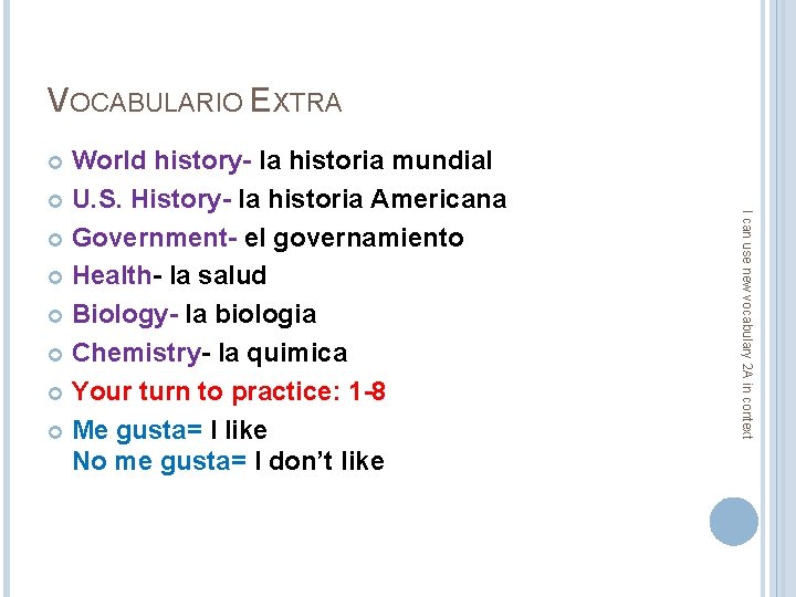 VOCABULARIO EXTRA World history- la historia mundial U. S. History- la historia Americana Government-