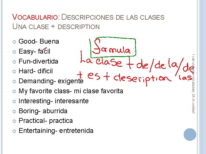 VOCABULARIO: DESCRIPCIONES DE LAS CLASES UNA CLASE + DESCRIPTION Good- Buena Easy- facil Fun-divertida
