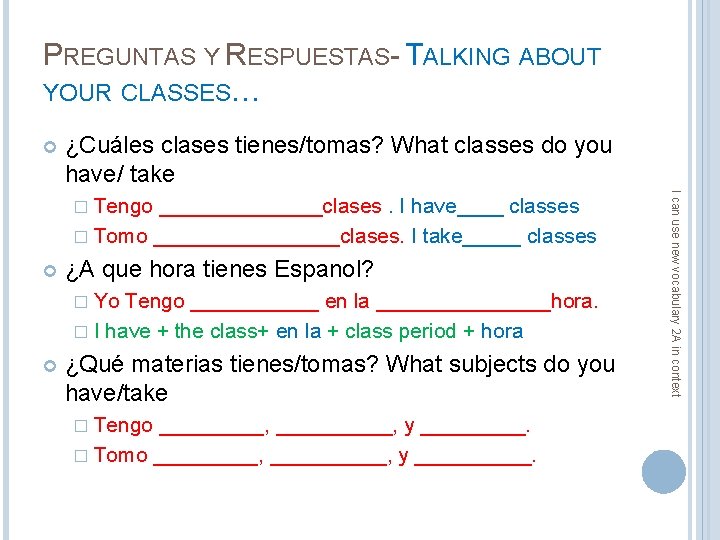 PREGUNTAS Y RESPUESTAS- TALKING ABOUT YOUR CLASSES… ¿Cuáles clases tienes/tomas? What classes do you