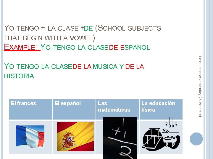 YO TENGO + LA CLASE +DE (SCHOOL SUBJECTS THAT BEGIN WITH A VOWEL) EXAMPLE: