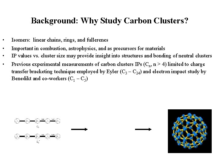 Background: Why Study Carbon Clusters? • Isomers: linear chains, rings, and fullerenes • •