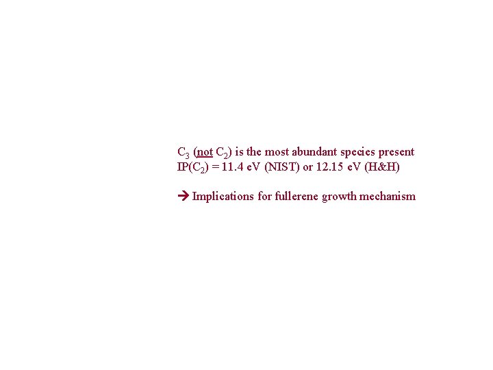 C 3 (not C 2) is the most abundant species present IP(C 2) =