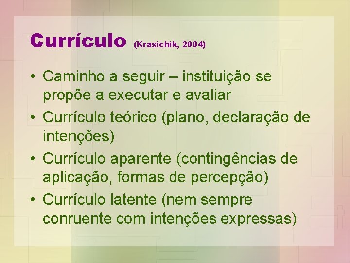 Currículo (Krasichik, 2004) • Caminho a seguir – instituição se propõe a executar e