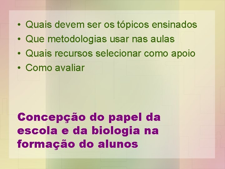  • • Quais devem ser os tópicos ensinados Que metodologias usar nas aulas