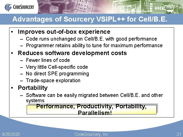 Advantages of Sourcery VSIPL++ for Cell/B. E. • Improves out-of-box experience – Code runs