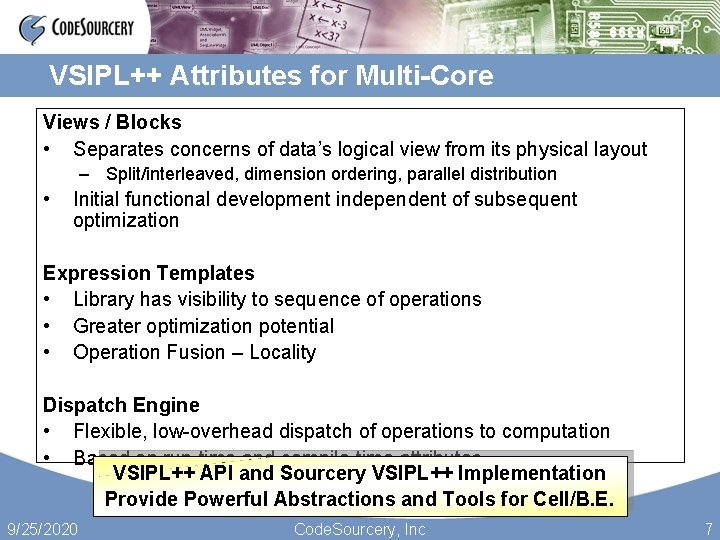 VSIPL++ Attributes for Multi-Core Views / Blocks • Separates concerns of data’s logical view