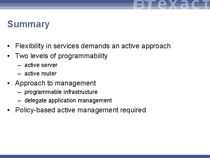 Summary • Flexibility in services demands an active approach • Two levels of programmability