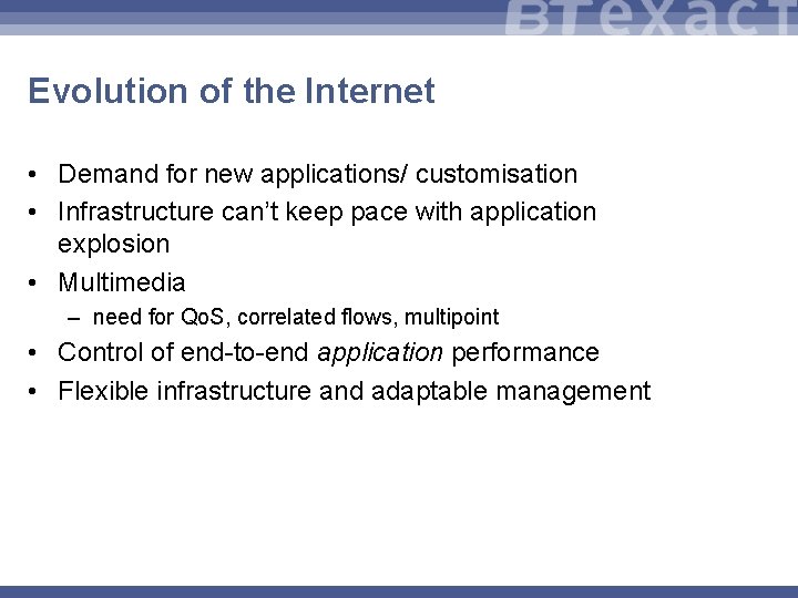 Evolution of the Internet • Demand for new applications/ customisation • Infrastructure can’t keep