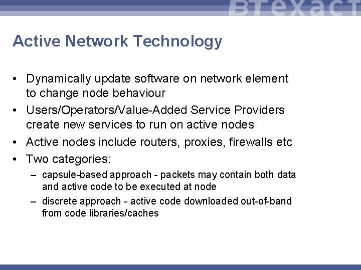 Active Network Technology • Dynamically update software on network element to change node behaviour