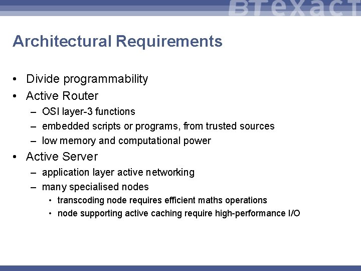 Architectural Requirements • Divide programmability • Active Router – OSI layer-3 functions – embedded