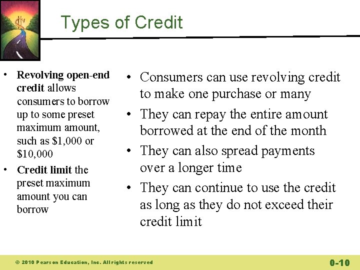 Types of Credit • Revolving open-end credit allows consumers to borrow up to some