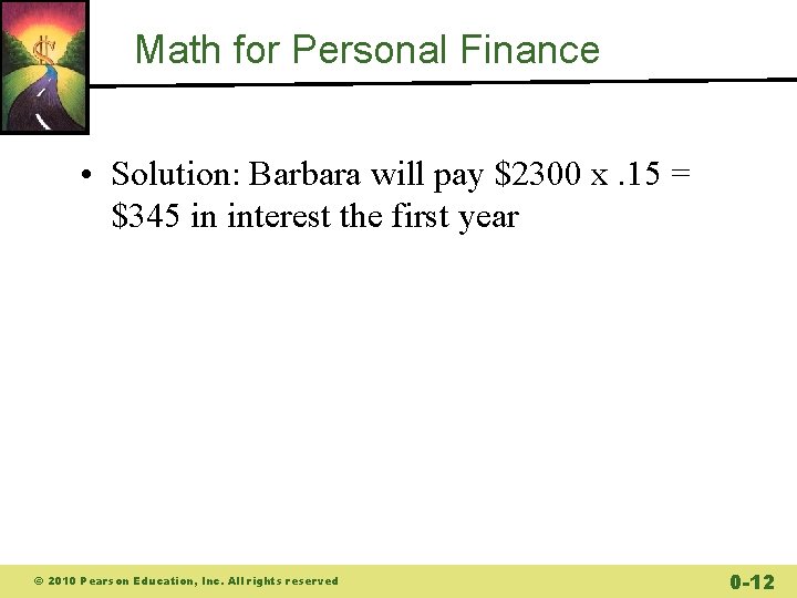 Math for Personal Finance • Solution: Barbara will pay $2300 x. 15 = $345