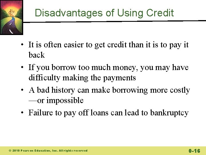 Disadvantages of Using Credit • It is often easier to get credit than it