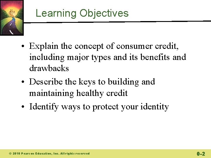 Learning Objectives • Explain the concept of consumer credit, including major types and its