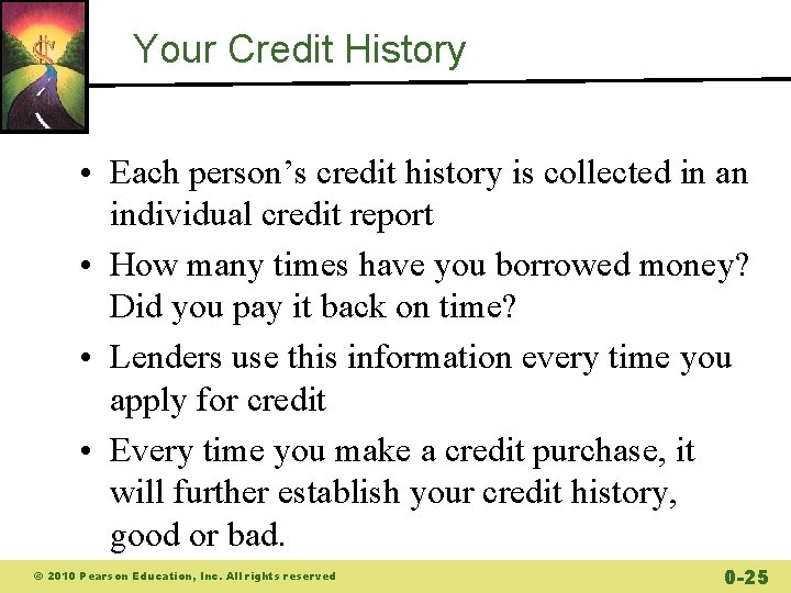 Your Credit History • Each person’s credit history is collected in an individual credit