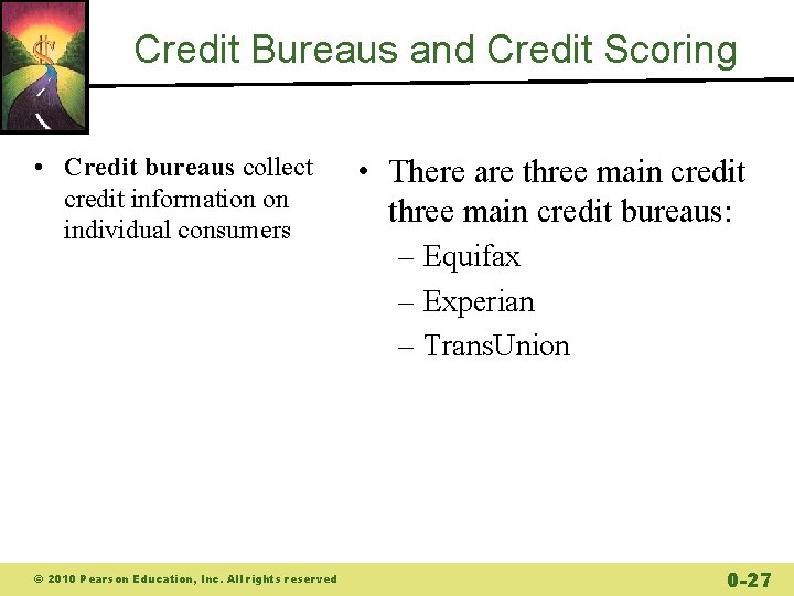 Credit Bureaus and Credit Scoring • Credit bureaus collect credit information on individual consumers