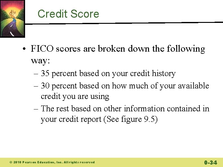 Credit Score • FICO scores are broken down the following way: – 35 percent