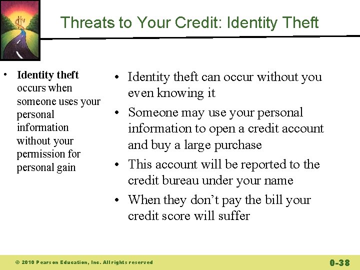 Threats to Your Credit: Identity Theft • Identity theft occurs when someone uses your