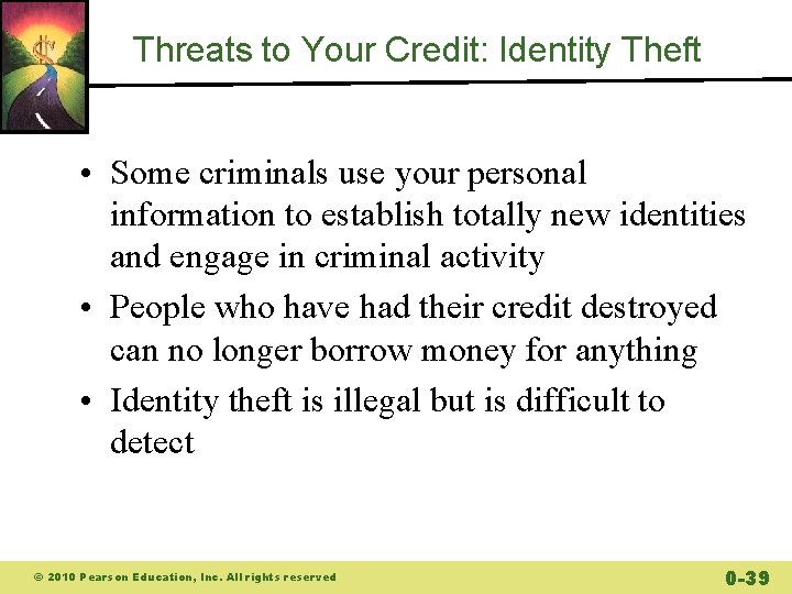 Threats to Your Credit: Identity Theft • Some criminals use your personal information to