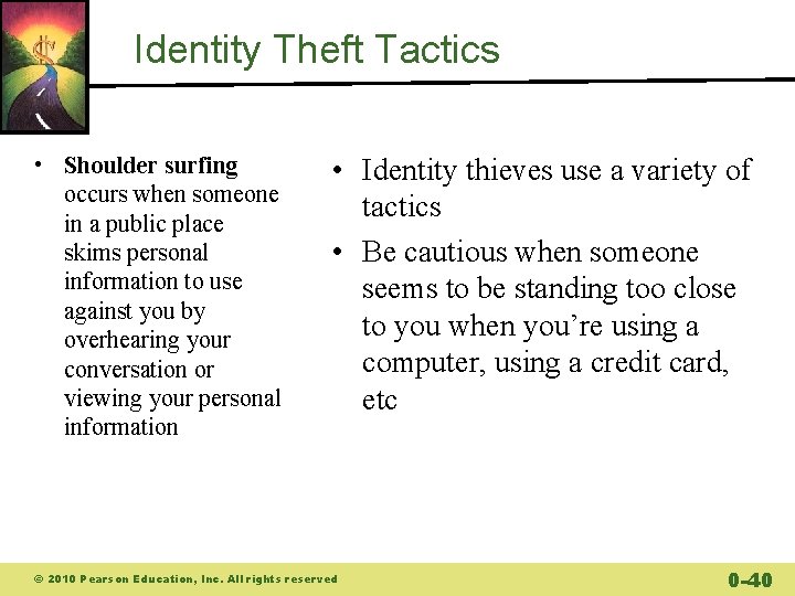 Identity Theft Tactics • Shoulder surfing occurs when someone in a public place skims