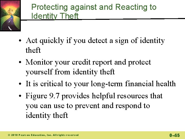 Protecting against and Reacting to Identity Theft • Act quickly if you detect a