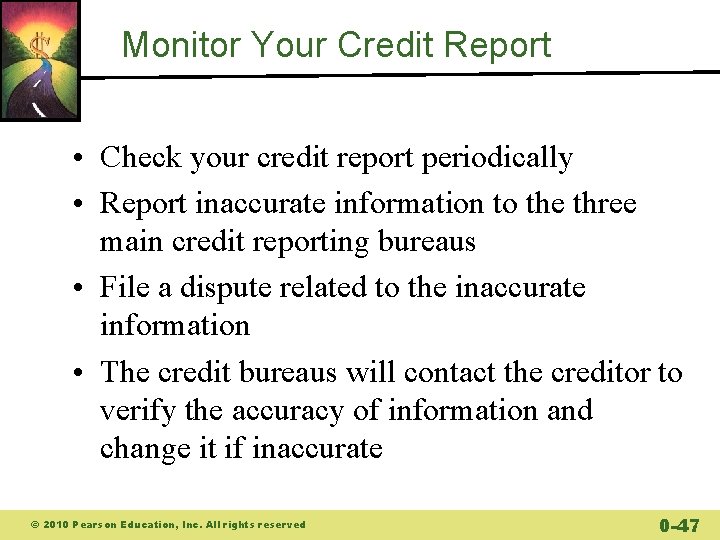 Monitor Your Credit Report • Check your credit report periodically • Report inaccurate information