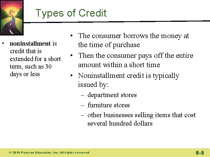 Types of Credit • noninstallment is credit that is extended for a short term,