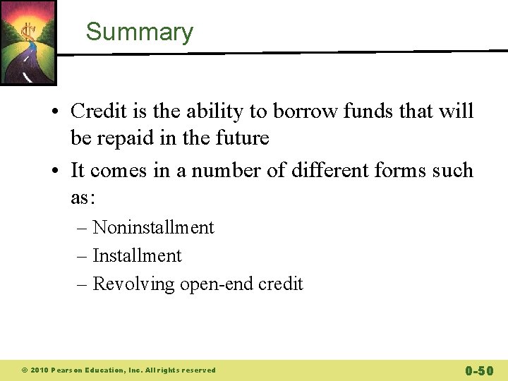 Summary • Credit is the ability to borrow funds that will be repaid in