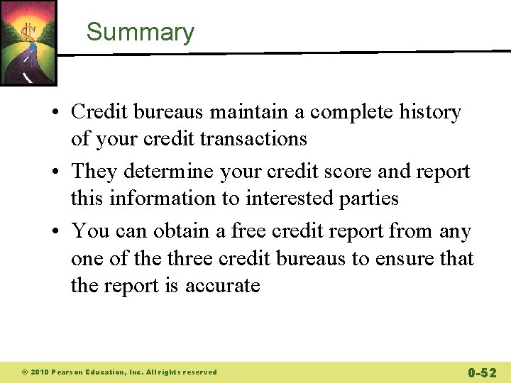 Summary • Credit bureaus maintain a complete history of your credit transactions • They