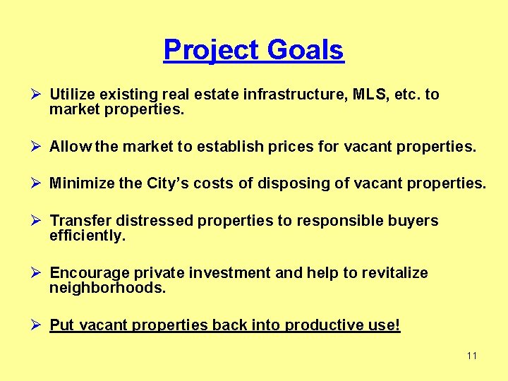 Project Goals Ø Utilize existing real estate infrastructure, MLS, etc. to market properties. Ø