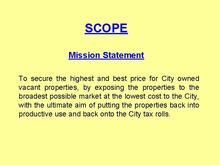 SCOPE Mission Statement To secure the highest and best price for City owned vacant