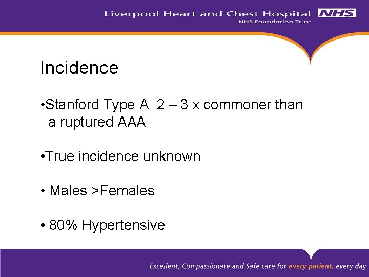 Incidence • Stanford Type A 2 – 3 x commoner than a ruptured AAA