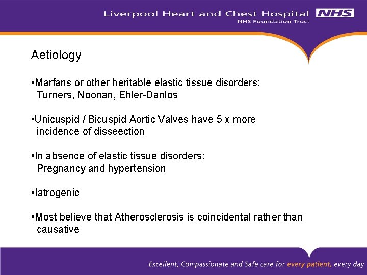 Aetiology • Marfans or other heritable elastic tissue disorders: Turners, Noonan, Ehler-Danlos • Unicuspid