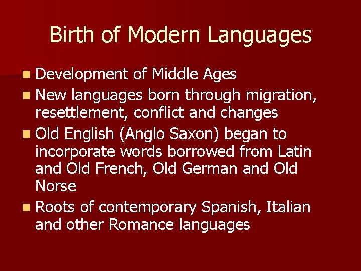 Birth of Modern Languages n Development of Middle Ages n New languages born through