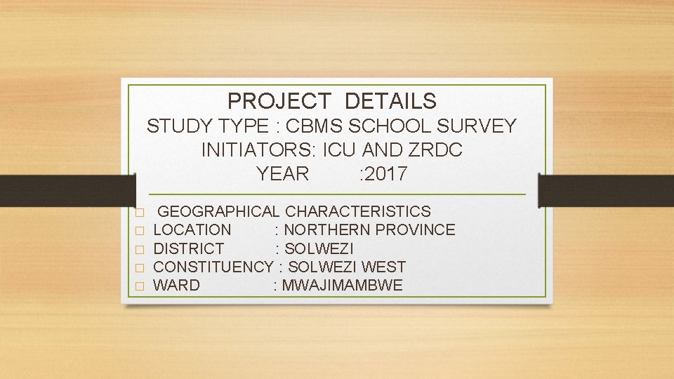 PROJECT DETAILS STUDY TYPE : CBMS SCHOOL SURVEY INITIATORS: ICU AND ZRDC YEAR :