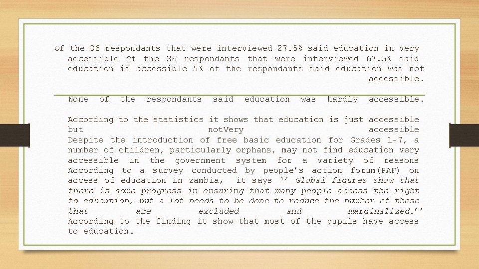 Of the 36 respondants that were interviewed 27. 5% said education in very accessible