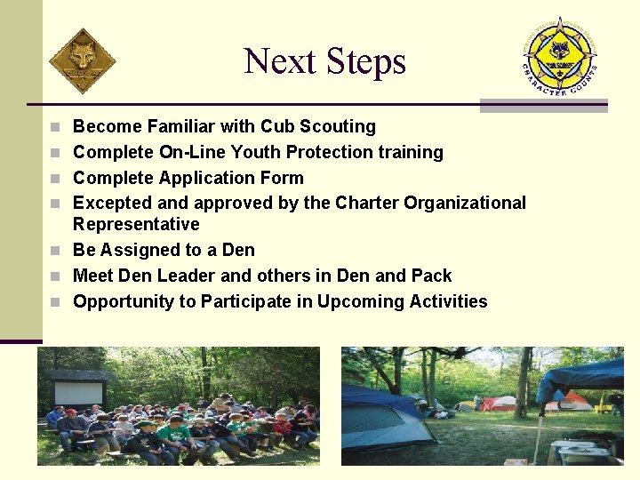 Next Steps n Become Familiar with Cub Scouting n Complete On-Line Youth Protection training