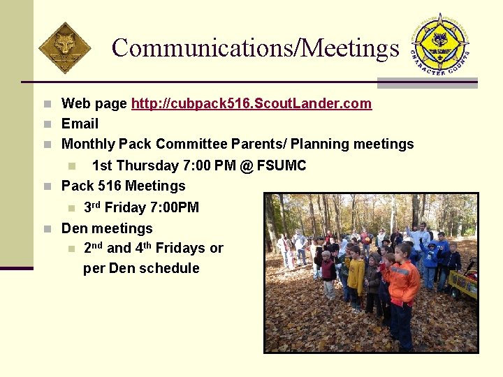 Communications/Meetings n Web page http: //cubpack 516. Scout. Lander. com n Email n Monthly