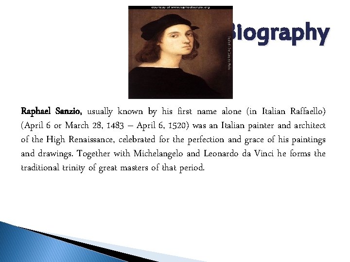 Biography Raphael Sanzio, usually known by his first name alone (in Italian Raffaello) (April