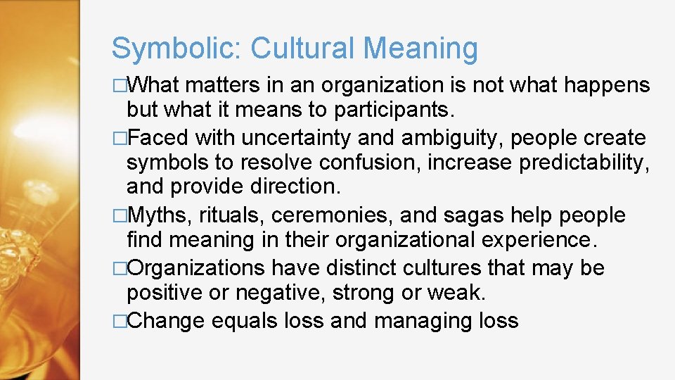 Symbolic: Cultural Meaning �What matters in an organization is not what happens but what