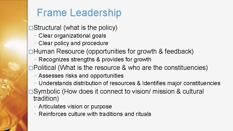 Frame Leadership �Structural (what is the policy) ◦ Clear organizational goals ◦ Clear policy