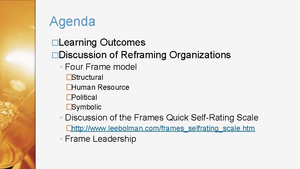 Agenda �Learning Outcomes �Discussion of Reframing Organizations ◦ Four Frame model �Structural �Human Resource