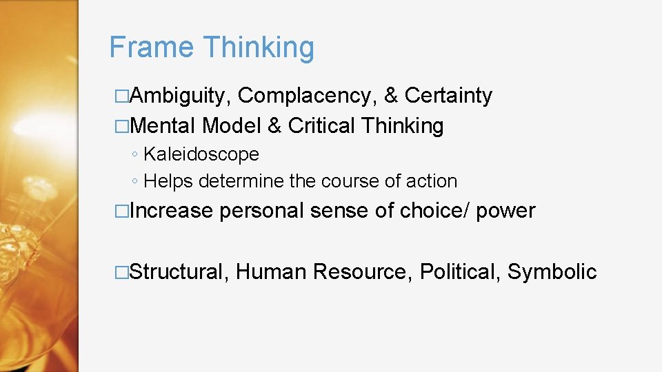 Frame Thinking �Ambiguity, Complacency, & Certainty �Mental Model & Critical Thinking ◦ Kaleidoscope ◦