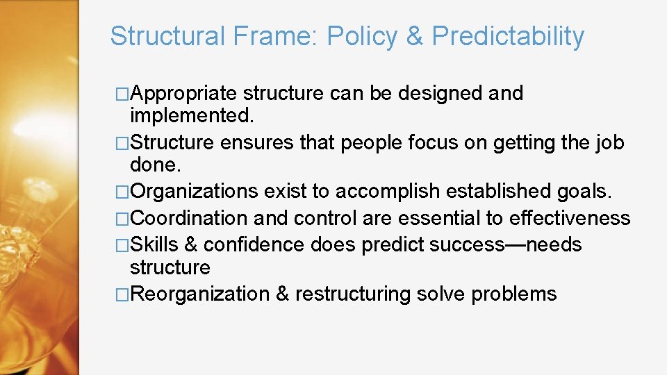 Structural Frame: Policy & Predictability �Appropriate structure can be designed and implemented. �Structure ensures