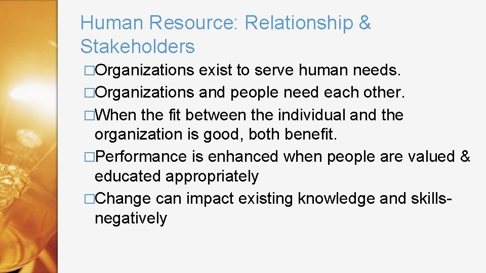 Human Resource: Relationship & Stakeholders �Organizations exist to serve human needs. �Organizations and people