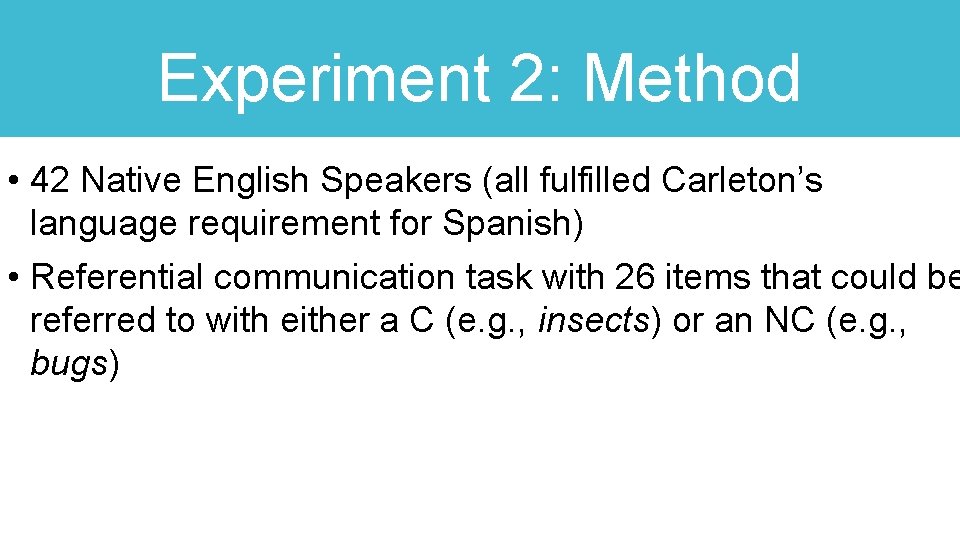 Experiment 2: Method • 42 Native English Speakers (all fulfilled Carleton’s language requirement for