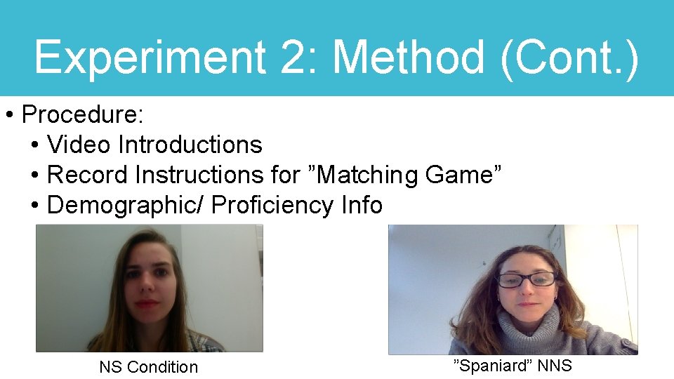 Experiment 2: Method (Cont. ) • Procedure: • Video Introductions • Record Instructions for